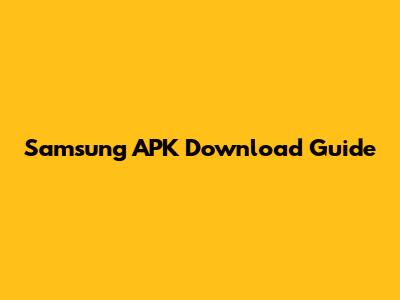 Samsung APK Download Guide