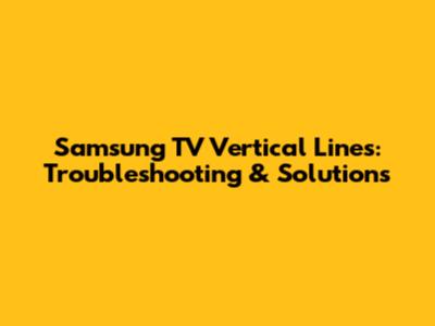 Samsung TV Vertical Lines: Troubleshooting & Solutions