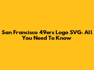 San Francisco 49ers Logo SVG: All You Need To Know