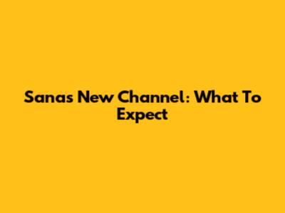 Sana's New Channel: What To Expect
