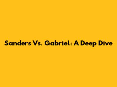 Sanders Vs. Gabriel: A Deep Dive