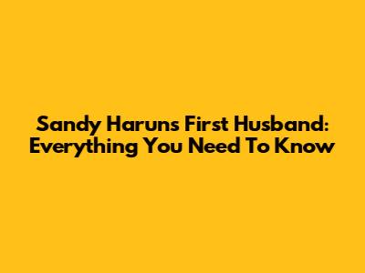 Sandy Harun's First Husband: Everything You Need To Know