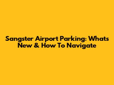 Sangster Airport Parking: What's New & How To Navigate