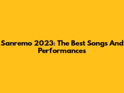 Sanremo 2023: The Best Songs And Performances