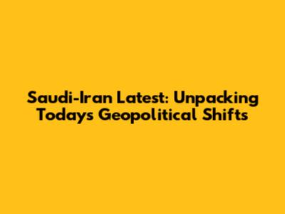 Saudi-Iran Latest: Unpacking Today's Geopolitical Shifts