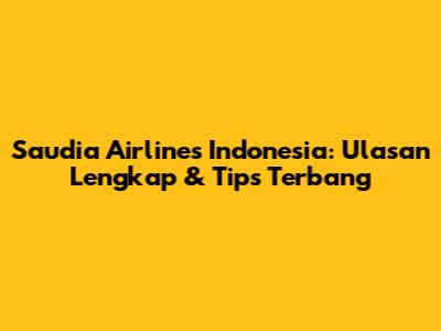 Saudia Airlines Indonesia: Ulasan Lengkap & Tips Terbang