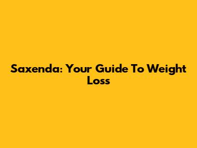 Saxenda: Your Guide To Weight Loss
