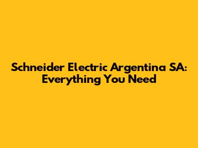 Schneider Electric Argentina SA: Everything You Need