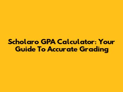 Scholaro GPA Calculator: Your Guide To Accurate Grading