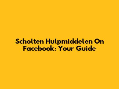 Scholten Hulpmiddelen On Facebook: Your Guide