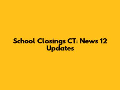 School Closings CT: News 12 Updates