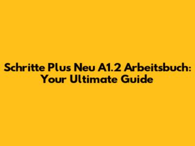 Schritte Plus Neu A1.2 Arbeitsbuch: Your Ultimate Guide