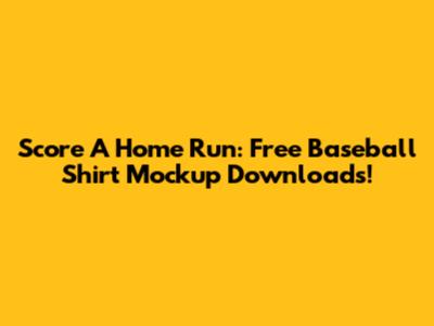 Score A Home Run: Free Baseball Shirt Mockup Downloads!