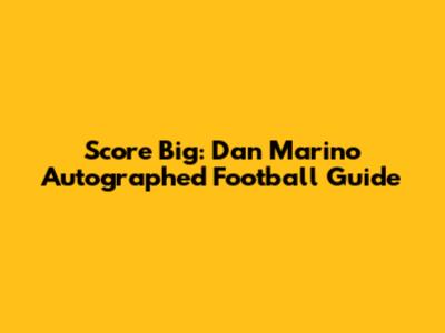 Score Big: Dan Marino Autographed Football Guide