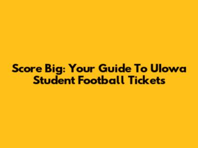 Score Big: Your Guide To UIowa Student Football Tickets