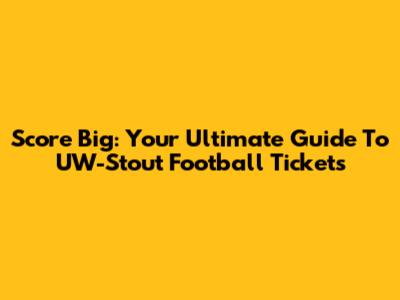 Score Big: Your Ultimate Guide To UW-Stout Football Tickets