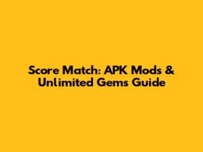 Score Match: APK Mods & Unlimited Gems Guide