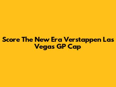 Score The New Era Verstappen Las Vegas GP Cap