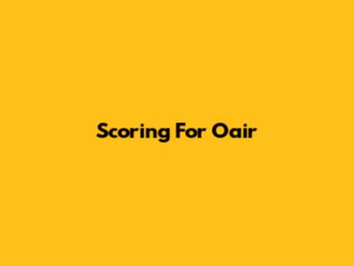 Scoring For Oair