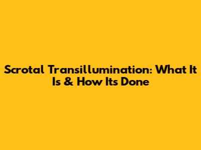 Scrotal Transillumination: What It Is & How It's Done