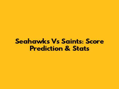 Seahawks Vs Saints: Score Prediction & Stats