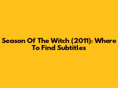 Season Of The Witch (2011): Where To Find Subtitles