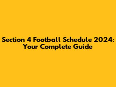 Section 4 Football Schedule 2024: Your Complete Guide