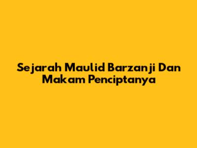 Sejarah Maulid Barzanji Dan Makam Penciptanya