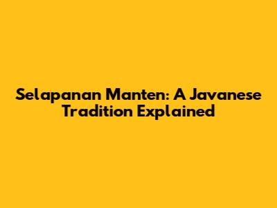 Selapanan Manten: A Javanese Tradition Explained