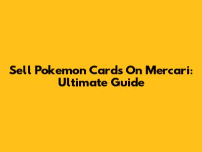Sell Pokemon Cards On Mercari: Ultimate Guide