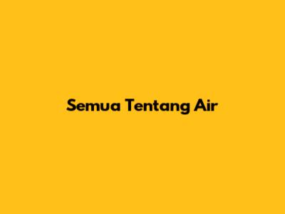 Semua Tentang Air