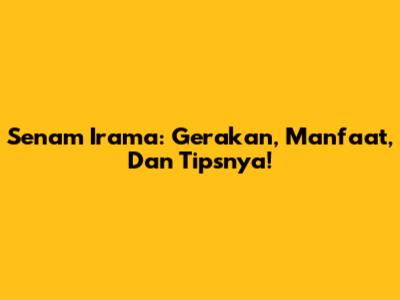 Senam Irama: Gerakan, Manfaat, Dan Tipsnya!