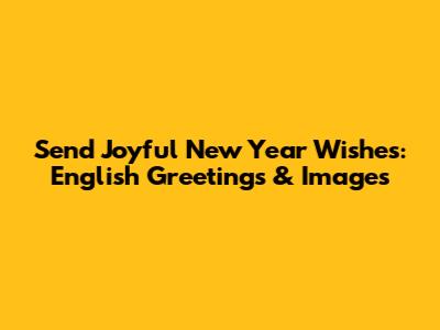 Send Joyful New Year Wishes: English Greetings & Images