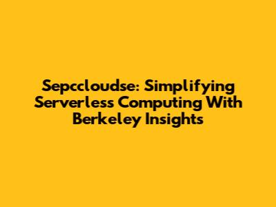 Sepccloudse: Simplifying Serverless Computing With Berkeley Insights