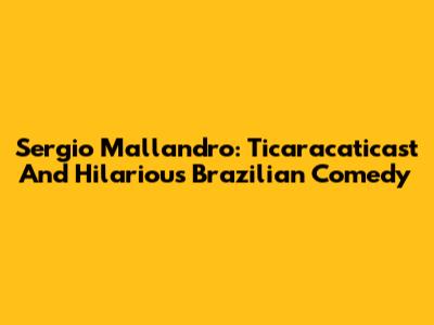 Sergio Mallandro: Ticaracaticast And Hilarious Brazilian Comedy