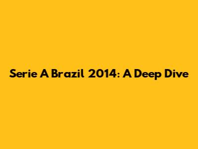 Serie A Brazil 2014: A Deep Dive