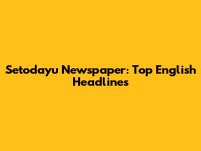 Setodayu Newspaper: Top English Headlines