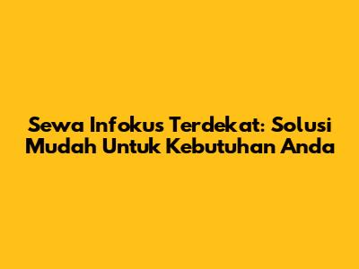 Sewa Infokus Terdekat: Solusi Mudah Untuk Kebutuhan Anda