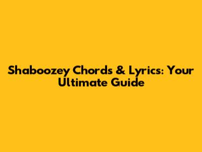 Shaboozey Chords & Lyrics: Your Ultimate Guide