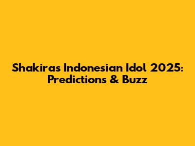 Shakira's Indonesian Idol 2025: Predictions & Buzz