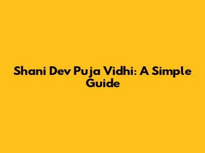 Shani Dev Puja Vidhi: A Simple Guide