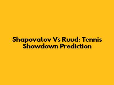 Shapovalov Vs Ruud: Tennis Showdown Prediction