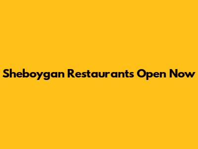Sheboygan Restaurants Open Now