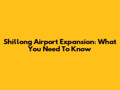 Shillong Airport Expansion: What You Need To Know