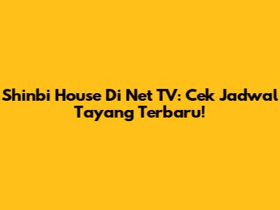 Shinbi House Di Net TV: Cek Jadwal Tayang Terbaru!