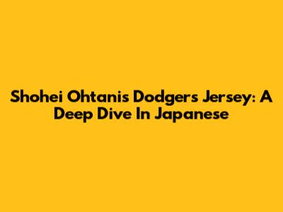 Shohei Ohtani's Dodgers Jersey: A Deep Dive In Japanese