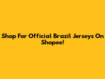 Shop For Official Brazil Jerseys On Shopee!