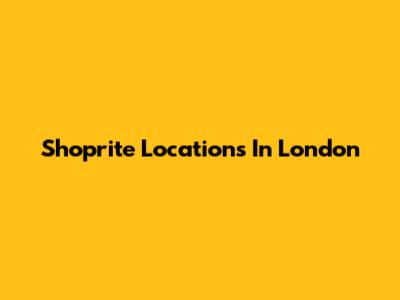Shoprite Locations In London