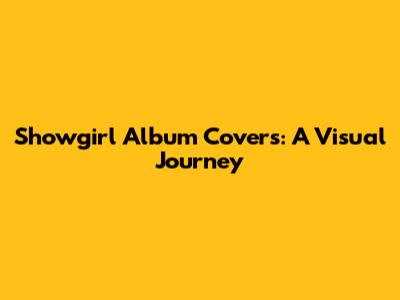 Showgirl Album Covers: A Visual Journey