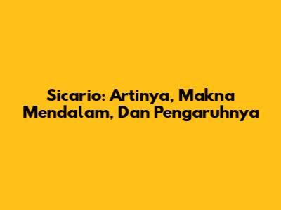 Sicario: Artinya, Makna Mendalam, Dan Pengaruhnya